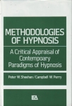 METHODOLOGIES of HYPNOSIS: A Critical Appraisal of Contempoary Paradigms of Hypnosis